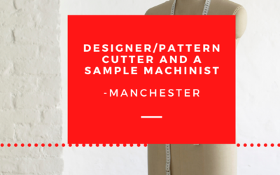 Designer / Pattern Cutter & Sample Machinist – Manchester
